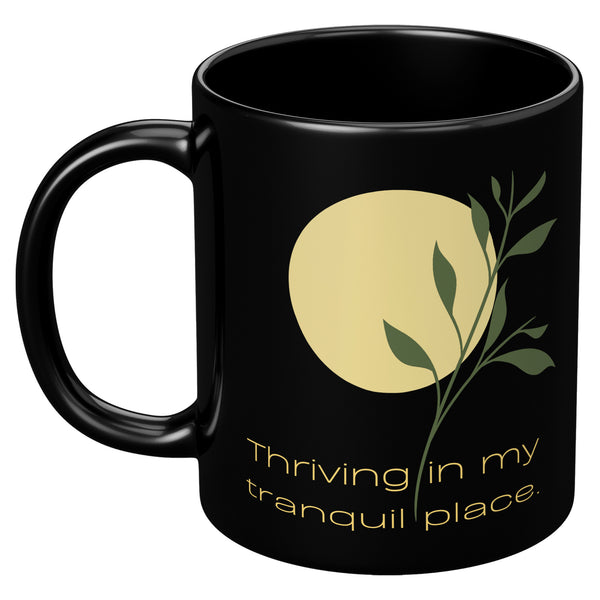 Affirmation Mug: T2-Thriving in My Tranquil Place.