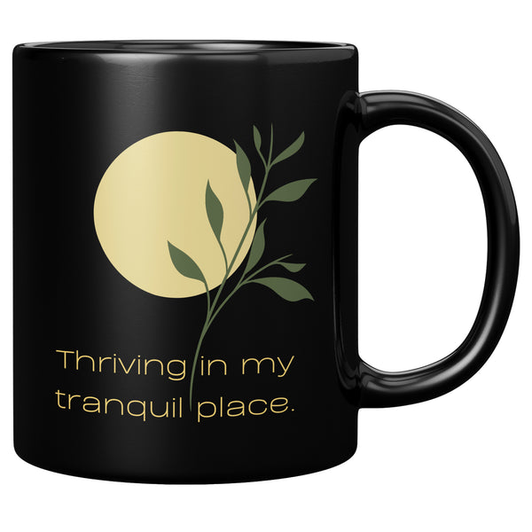 Affirmation Mug: T2-Thriving in My Tranquil Place.