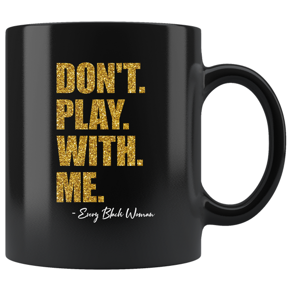 "Don't. Play. With. Me." Black Mug BOGO