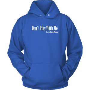 "Don't. Play. With. Me." Hoodie Style 2: Blue and White