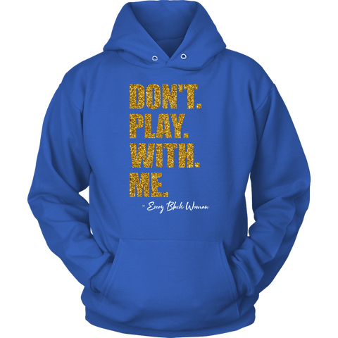 "Don't. Play. With. Me." Hoodie Royal Blue and Gold