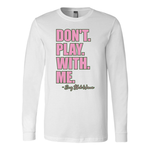 "Don't. Play. With. Me." Long Sleeve T-Shirt Pink and Green