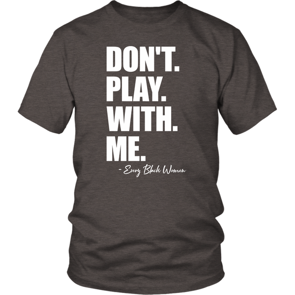 "Don't. Play. With. Me." T-Shirt White Text