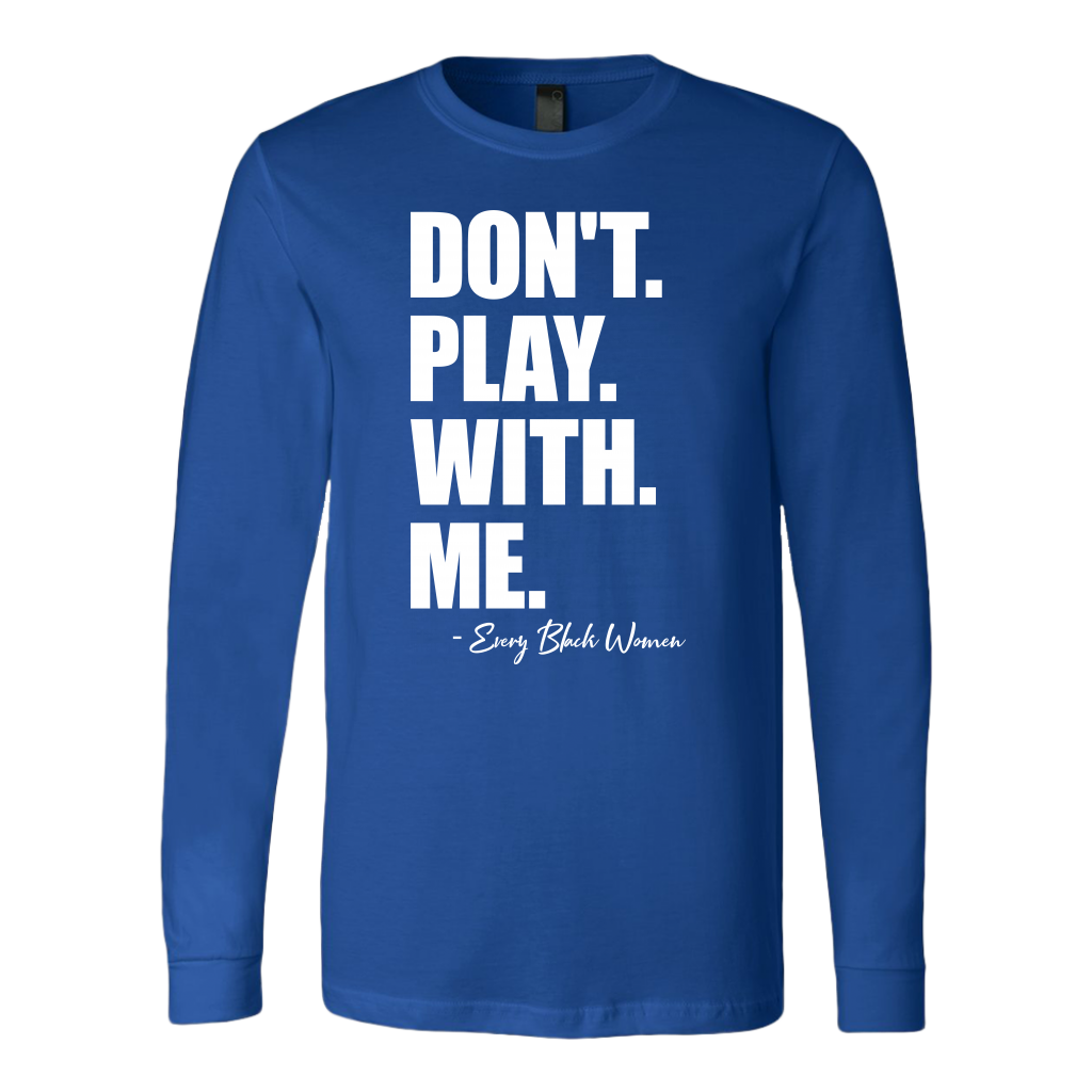 "Don't. Play. With. Me." Long Sleeve T-Shirt Blue and White