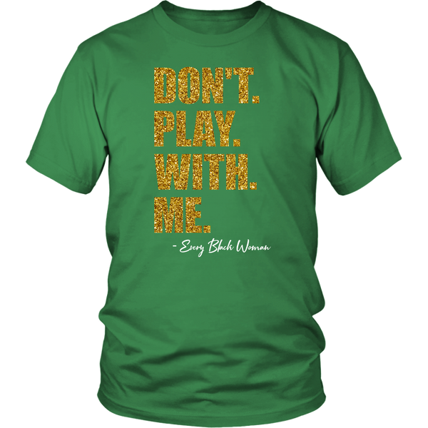 "Don't. Play. With. Me." T-Shirt Gold