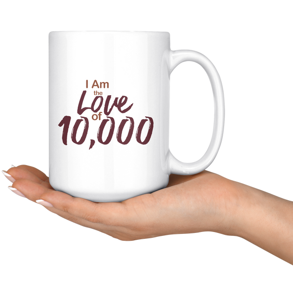 Ceramic Mug "I Am the Love of 10,000" BOGO
