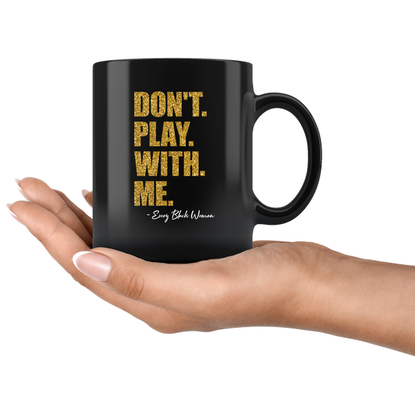 "Don't. Play. With. Me." Coffee Mug
