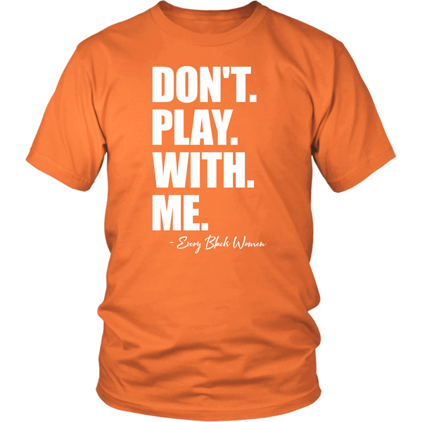 "Don't. Play. With. Me." T-Shirt White Text