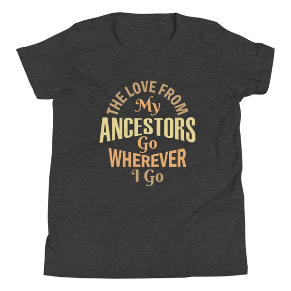 "The Love from My Ancestors Go Wherever I Go"  Youth Short Sleeve T-Shirt