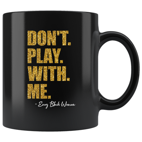 "Don't. Play. With. Me." Coffee Mug