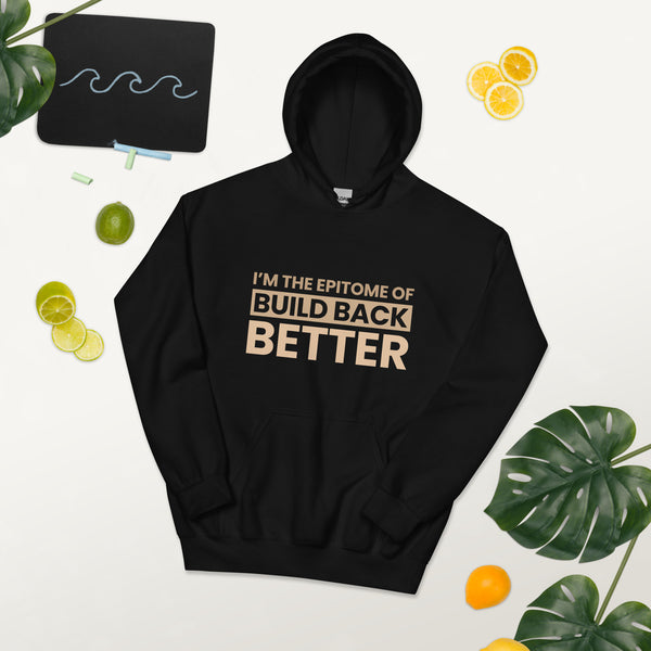 "I'm the Epitome of Build Back Better" Unisex Hoodie
