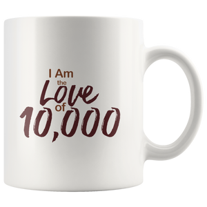 Ceramic Mug "I Am the Love of 10,000" BOGO
